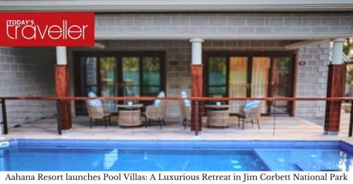 Aahana Resort launches Pool Villas: A Luxurious Retreat in Jim Corbett National Park